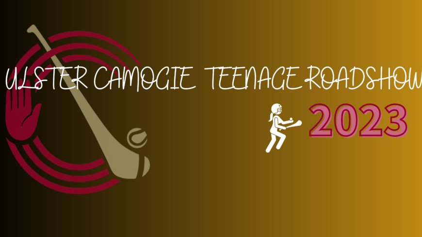 Ulster Camogie Teenage Roadshow 2023